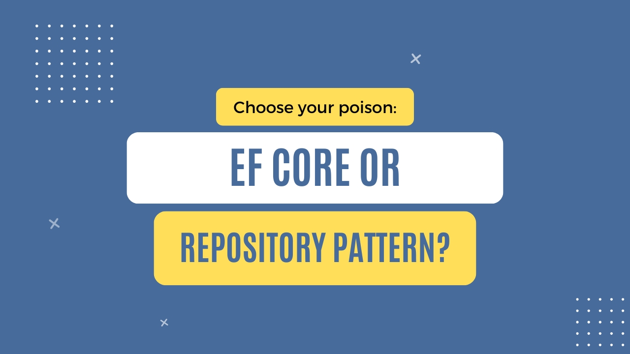 img of Choose your poison: EF Core or Repository Pattern?