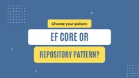 img of Choose your poison: EF Core or Repository Pattern?