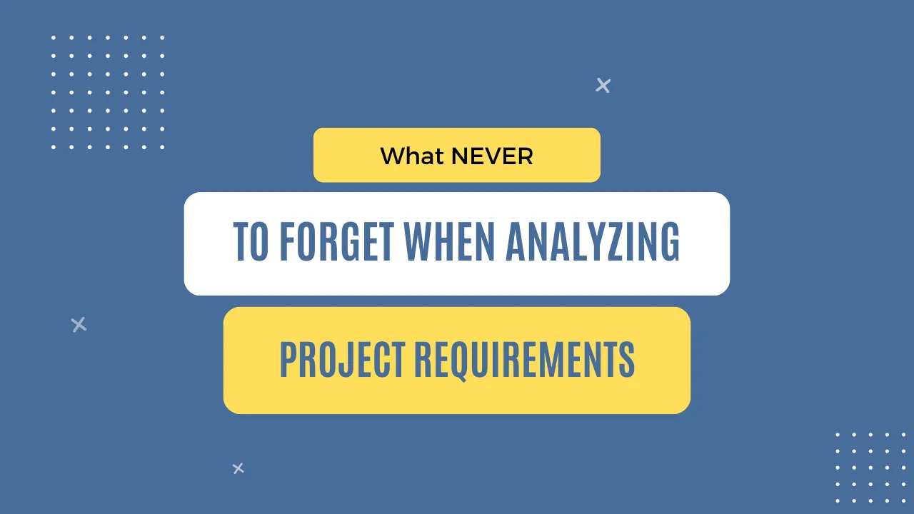 img of What NEVER to forget when analyzing project requirements