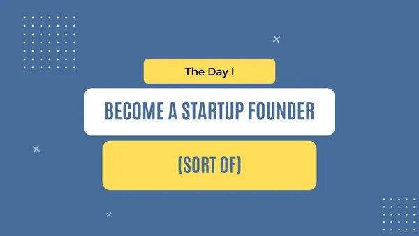 img of The day I became a startup founder (sort of)