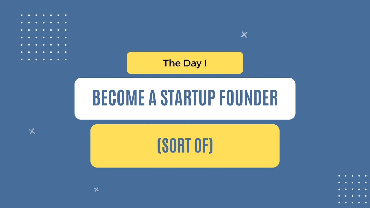 img of The day I became a startup founder (sort of)