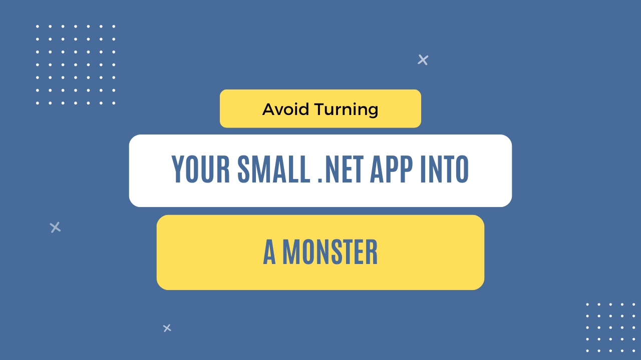 img of Avoid turning your small .NET app into a monster